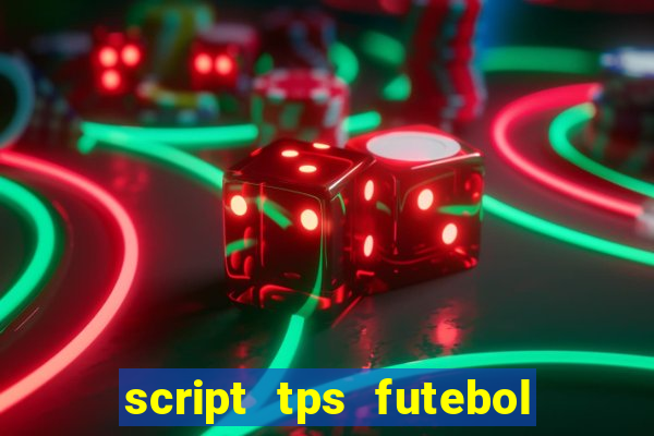 script tps futebol de rua